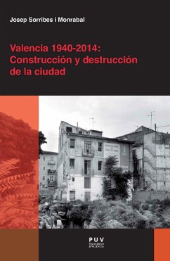 Valencia 1940-2014: Construcción y destrucción de la ciudad (eBook, PDF) - Sorribes Monrabal, Josep