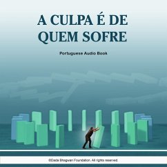 A Culpa é de Quem Sofre - Portuguese Audio Book (MP3-Download) - Bhagwan, Dada