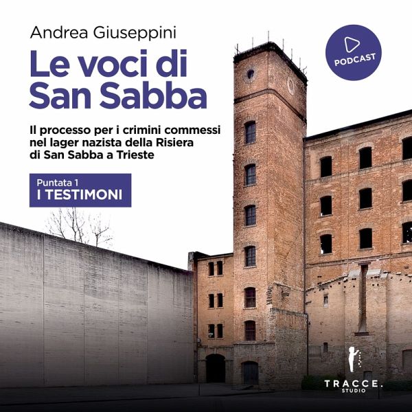 Le voci di San Sabba Puntata 1 I testimoni (MP3-Download) Le voci di San Sabba Puntata 1 I testimoni (MP3-Download)