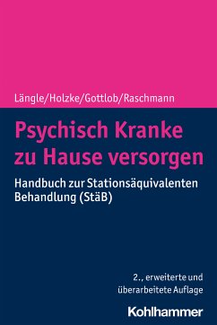 Psychisch Kranke zu Hause versorgen (eBook, ePUB) - Längle, Gerhard; Holzke, Martin; Gottlob, Melanie; Raschmann, Svenja