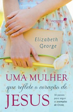 Uma mulher que reflete o coração de Jesus (eBook, ePUB) - George, Elizabeth