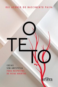 Cover O Teto: Ideias sem Anestesia para Respostas de Veias Abertas (eBook, ePUB)