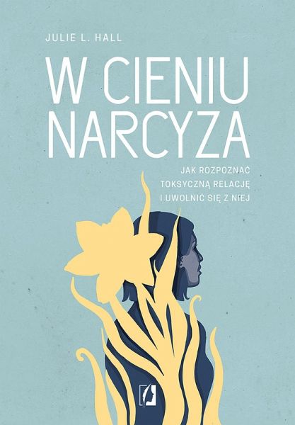 W cieniu narcyza. Jak rozpoznac toksyczna relacje i uwolnic sie z niej (eBook, ePUB)