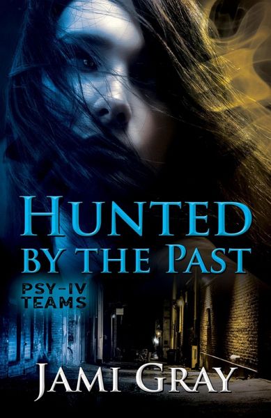 Hunted by the Past (PSY-IV Teams, #1) (eBook, ePUB) Hunted by the Past (PSY-IV Teams, #1) (eBook, ePUB)