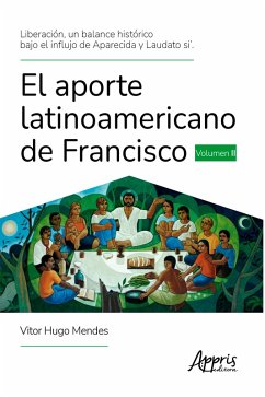 Liberación, un Balance Histórico Bajo el Influjo de Aparecida y Laudato Si'. El Aporte Latinoamericano de Francisco Volumen II (eBook, ePUB) - Mendes, Vitor Hugo