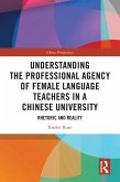 Understanding the Professional Agency of Female Language Teachers in a Chinese University (eBook, PDF)