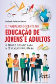 O Trabalho Docente na Educação de Jovens e Adultos: O Temido Desafio para a Educação Paulistana (eBook, ePUB)
