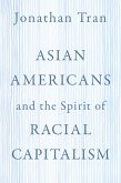 Asian Americans and the Spirit of Racial Capitalism (eBook, ePUB)