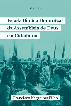 Escola Bíblica Dominical da Assembleia de Deus e a cidadania (eBook, ePUB) - Filho, Francisco Negreiros