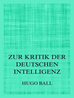 Zur Kritik der deutschen Intelligenz (eBook, ePUB) - Ball, Hugo