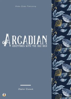 Arcadian Adventures with the Idle Rich (eBook, ePUB) - Leacock, Stephen; Blake, Sheba