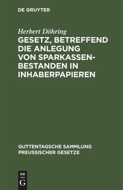 Gesetz, betreffend die Anlegung von Sparkassenbestanden in Inhaberpapieren - Döhring, Herbert