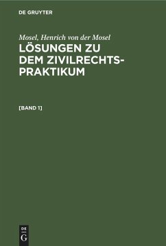 Mosel; Henrich von der Mosel: Lösungen zu dem Zivilrechtspraktikum. [Band 1] - Mosel; Mosel, Henrich von der