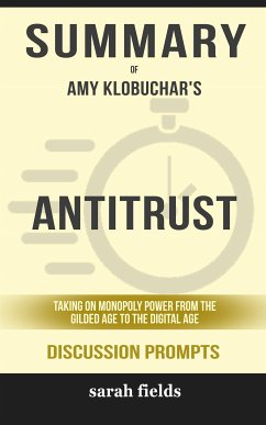 Summary of Antitrust: Taking on Monopoly Power from the Gilded Age to the Digital Age by Amy Klobuchar : Discussion Prompts (eBook, ePUB) - Fields, Sarah