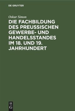 Die Fachbildung des preussischen Gewerbe- und Handelsstandes im 18. und 19. Jahrhundert - Simon, Oskar