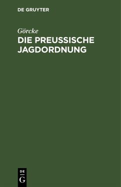 Die preußische Jagdordnung - Görcke