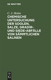 Chemische Untersuchung der Soolen, Salze, Gradir- und Siede-Abfälle von sämmtlichen Salinen