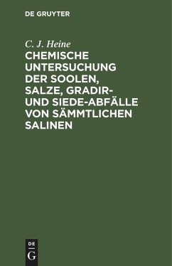 Chemische Untersuchung der Soolen, Salze, Gradir- und Siede-Abfälle von sämmtlichen Salinen - Heine, C. J.