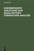 Kurzgefasste Anleitung zur qualitativen chemischen Analyse