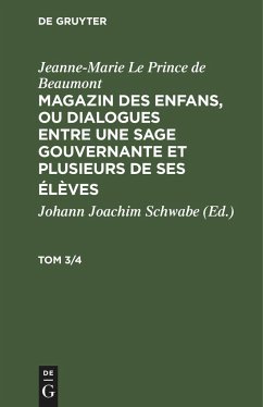 Jeanne-Marie Le Prince de Beaumont: Magazin des enfans, ou dialogues entre une sage gouvernante et plusieurs de ses élèves. Tom 3/4 - Le Prince de Beaumont, Jeanne-Marie