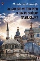 Allah Bir ve Tek Iken 3 Din ve 3 Kitap Nasil Olur - Fethi Üzümoglu, Mustafa