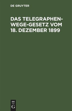 Das Telegraphenwege-Gesetz vom 18. Dezember 1899