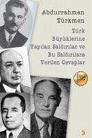 Türk Büyüklerine Yapilan Saldirilar ve Bu Saldirilara Verilen Cevaplar - Türkmen, Abdurrahman