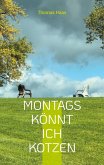 Montags könnt ich kotzen Montags könnt ich kotzen