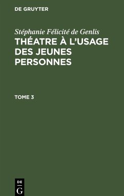 Stéphanie Félicité de Genlis: Théatre à l¿usage des jeunes personnes. Tome 3 - Genlis, Ste¿phanie Fe¿licite¿ de