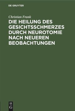 Die Heilung des Gesichtsschmerzes durch Neurotomie nach neueren Beobachtungen - Frank, Christian