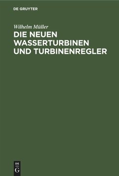 Die neuen Wasserturbinen und Turbinenregler - Müller, Wilhelm