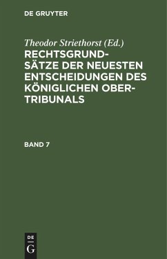 Rechtsgrundsätze der neuesten Entscheidungen des Königlichen Ober-Tribunals. Band 7