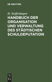 Handbuch der Organisation und Verwaltung des städtischen Schuldeputation