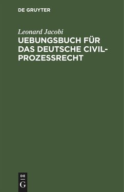Uebungsbuch für das deutsche Civilprozessrecht - Jacobi, Leonard