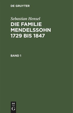 Sebastian Hensel: Die Familie Mendelssohn 1729 bis 1847. Band 1 - Hensel, Sebastian