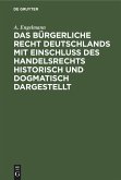 Das Bürgerliche Recht Deutschlands mit Einschluß des Handelsrechts historisch und dogmatisch dargestellt