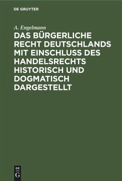 Das Bürgerliche Recht Deutschlands mit Einschluß des Handelsrechts historisch und dogmatisch dargestellt - Engelmann, A.