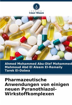 Pharmazeutische Anwendungen von einigen neuen Pyranothiazol-Wirkstoffkomplexen - Abu-Dief Mohammed, Ahmed Mohammed;El-Remaily, Mahmoud Abd El Aleem;El-Dabea, Tarek