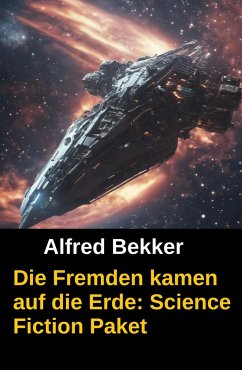 Cover Die Fremden kamen auf die Erde: Science Fiction Paket (eBook, ePUB)