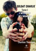 Le soldat Charlie: Tome I L'apprentie de l'assassin