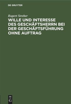 Wille und Interesse des Geschäftsherrn bei der Geschäftsführung ohne Auftrag - Streber, Rupert