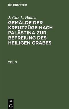 J. Chr. L. Haken: Gemälde der Kreuzzüge nach Palästina zur Befreiung des heiligen Grabes. Teil 3 - Haken, J. Chr. L.