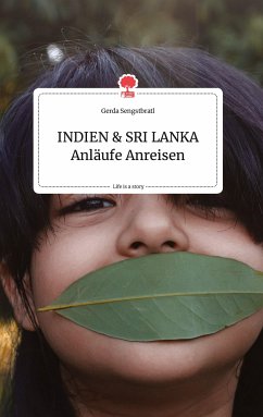 INDIEN und SRI LANKA Anläufe Anreisen. Life is a Story - story.one - Sengstbratl, Gerda