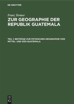 Beiträge zur physischen Geographie von Mittel- und Süd-Guatemala - Termer, Franz