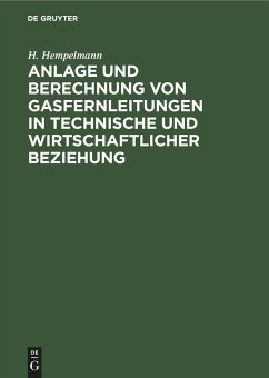 Anlage und Berechnung von Gasfernleitungen in technische und wirtschaftlicher Beziehung - Hempelmann, H.