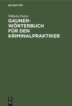 Gauner-Wörterbuch für den Kriminalpraktiker - Polzer, Wilhelm
