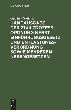 Handausgabe der Zivilprozeßordnung nebst Einführungsgesetz und Entlastungsverordnung sowie mehreren Nebengesetzen - Sellner, Gustav