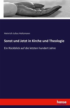 Sonst und Jetzt in Kirche und Theologie - Holtzmann, Heinrich Julius