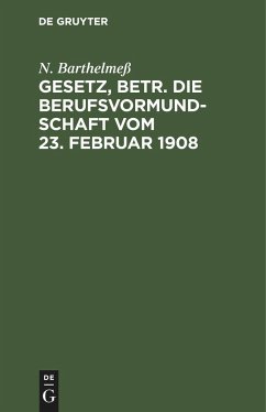 Gesetz, betr. die Berufsvormundschaft vom 23. Februar 1908 - Barthelmeß, N.