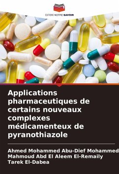 Applications pharmaceutiques de certains nouveaux complexes médicamenteux de pyranothiazole - Abu-Dief Mohammed, Ahmed Mohammed;El-Remaily, Mahmoud Abd El Aleem;El-Dabea, Tarek